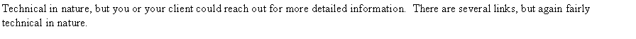 Text Box: Technical in nature, but you or your client could reach out for more detailed information.  There are several links, but again fairly technical in nature.